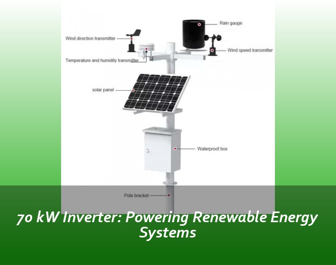 70 kW Inverter: Powering Renewable Energy Systems